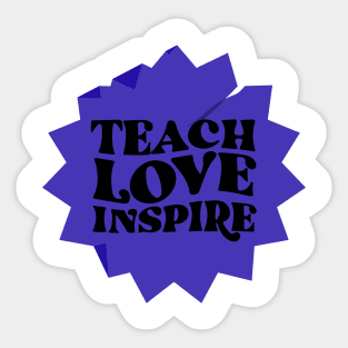 Teach, love, inspire Sticker